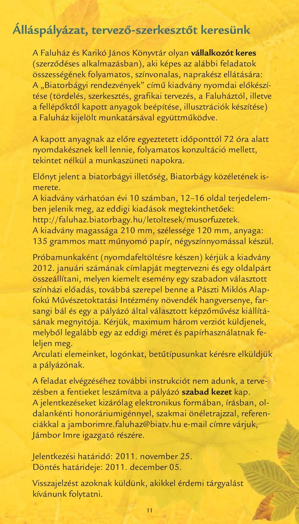 beépítése, illusztrációk készítése) a Faluház kijelölt munkatársával együttműködve.