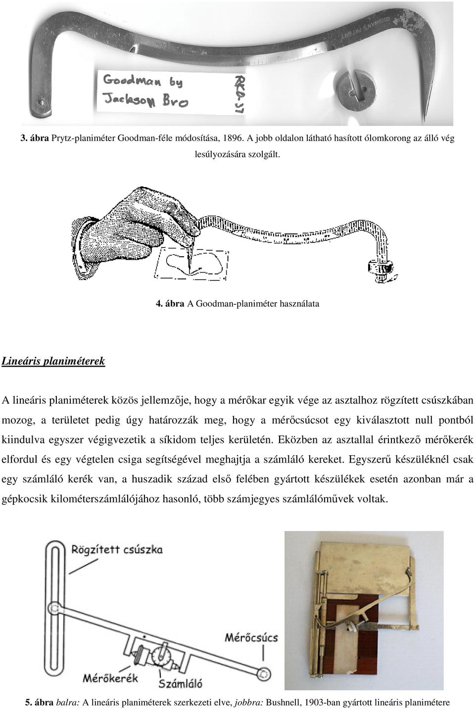 határozzák meg, hogy a mérıcsúcsot egy kiválasztott null pontból kiindulva egyszer végigvezetik a síkidom teljes kerületén.