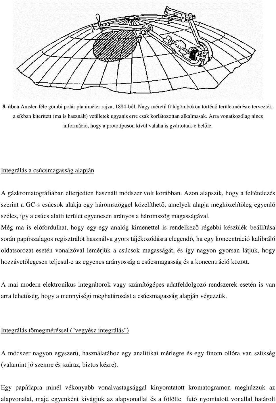 Arra vonatkozólag nincs információ, hogy a prototípuson kívül valaha is gyártottak-e belıle. Integrálás a csúcsmagasság alapján A gázkromatográfiában elterjedten használt módszer volt korábban.