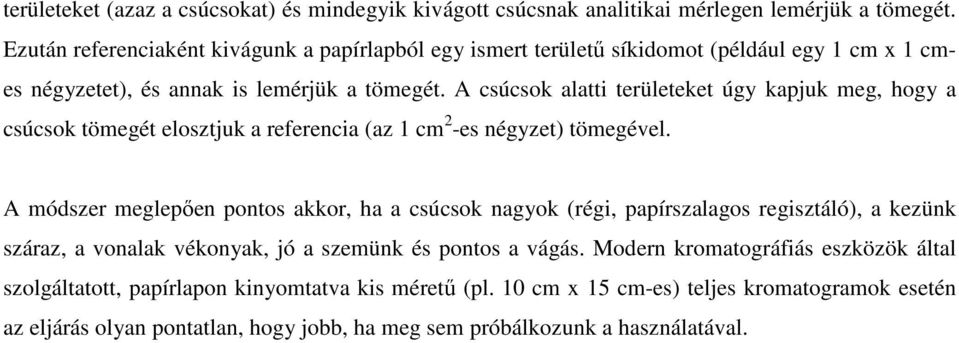 A csúcsok alatti területeket úgy kapjuk meg, hogy a csúcsok tömegét elosztjuk a referencia (az 1 cm 2 -es négyzet) tömegével.