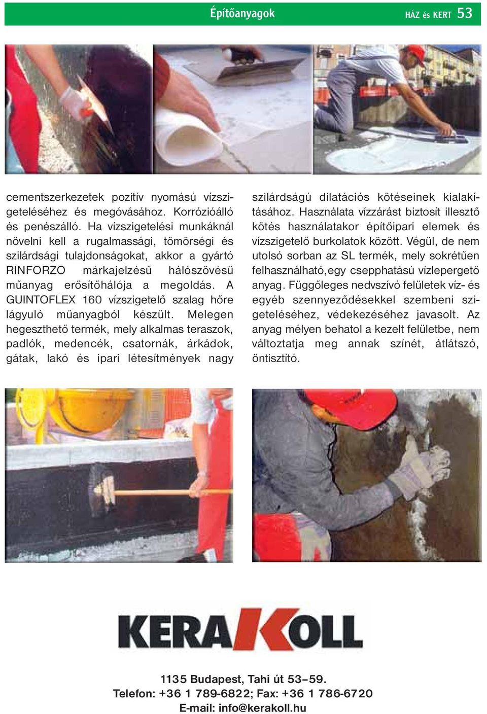A GUINTOFLEX 160 vízszigetelő szalag hőre lágyuló műanyagból készült.