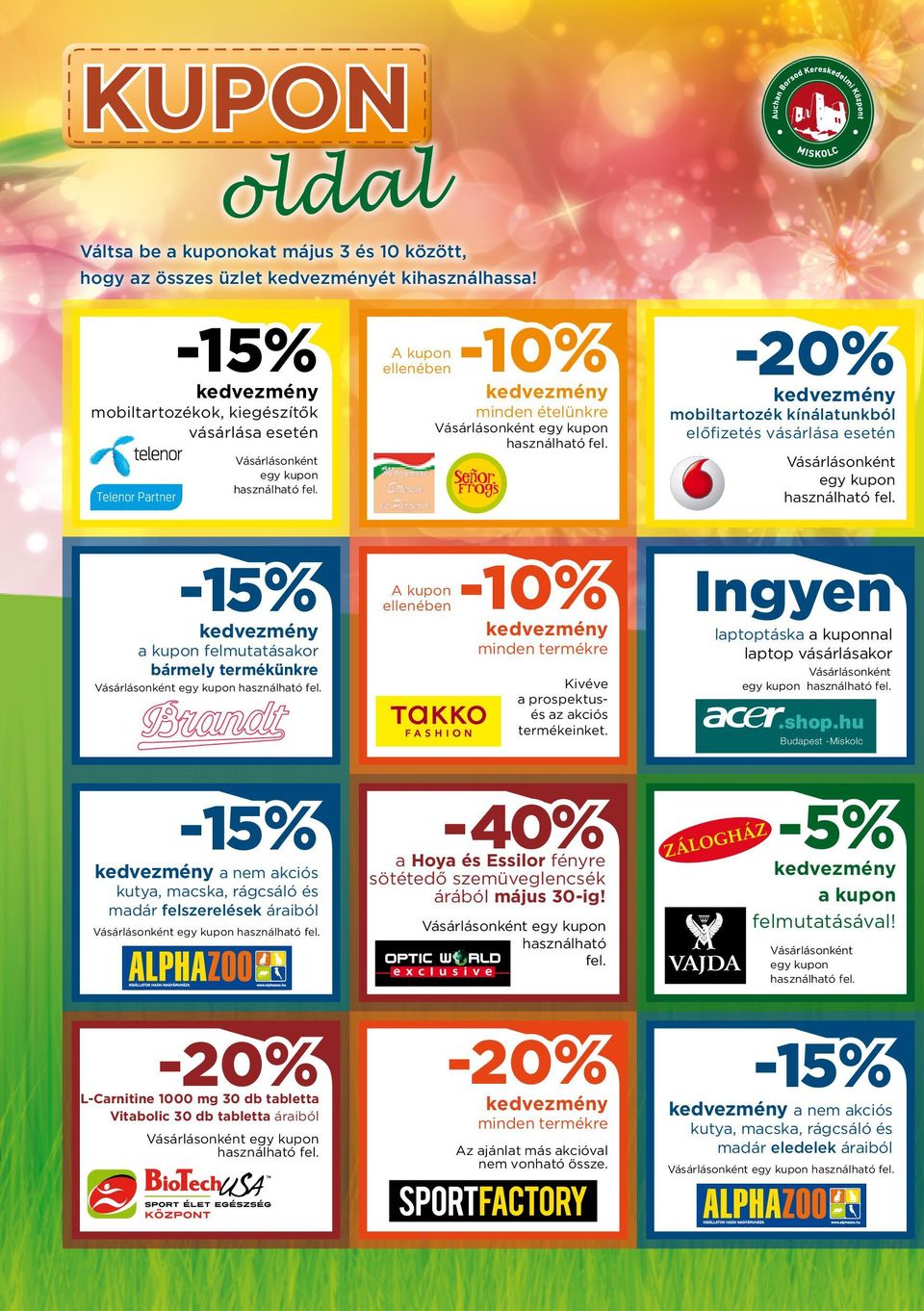 kupon Vásárlásonként egy kupon -15% a kupon felmutatásakor bármely termékünkre Vásárlásonként egy kupon -15% a nem akciós kutya, macska, rágcsáló és madár felszerelések áraiból Vásárlásonként egy