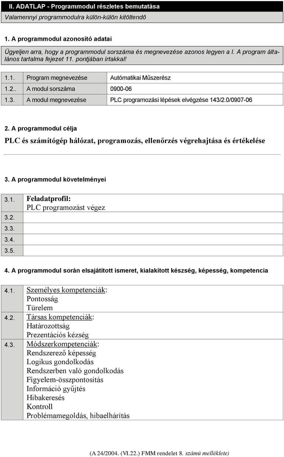 2.. A modul sorszáma 0900-06 1.3. A modul megnevezése PLC programozási lépések elvégzése 143/2.0/0907-06 2.