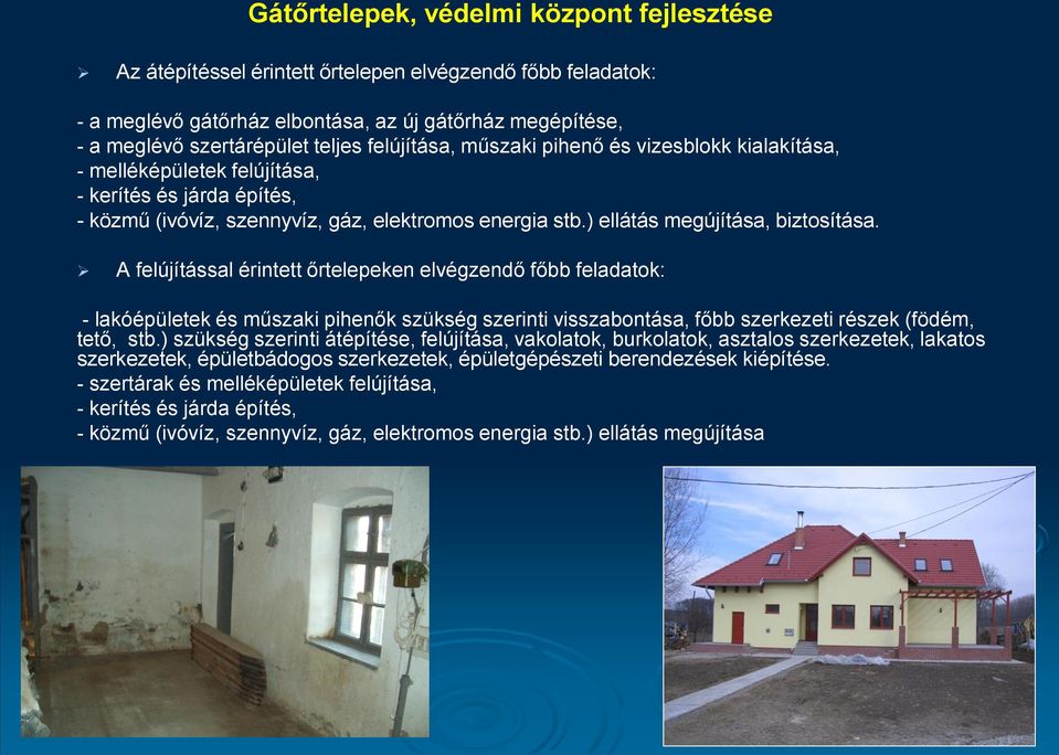 A felújítással érintett őrtelepeken elvégzendő főbb feladatok: - lakóépületek és műszaki pihenők szükség szerinti visszabontása, főbb szerkezeti részek (födém, tető, stb.