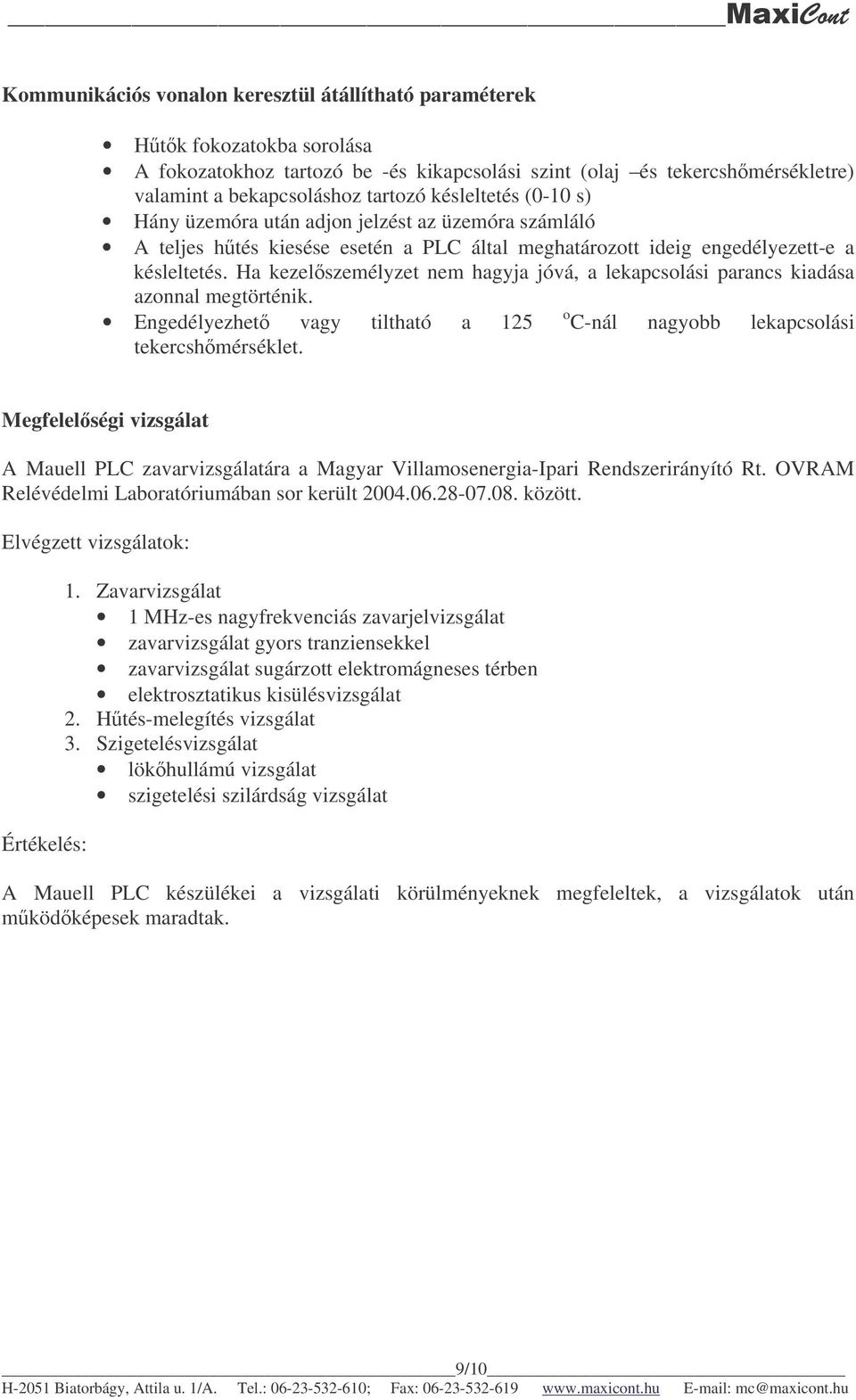 Ha kezelszemélyzet nem hagyja jóvá, a lekapcsolási parancs kiadása azonnal megtörténik. Engedélyezhet vagy tiltható a 125 o C-nál nagyobb lekapcsolási tekercshmérséklet.