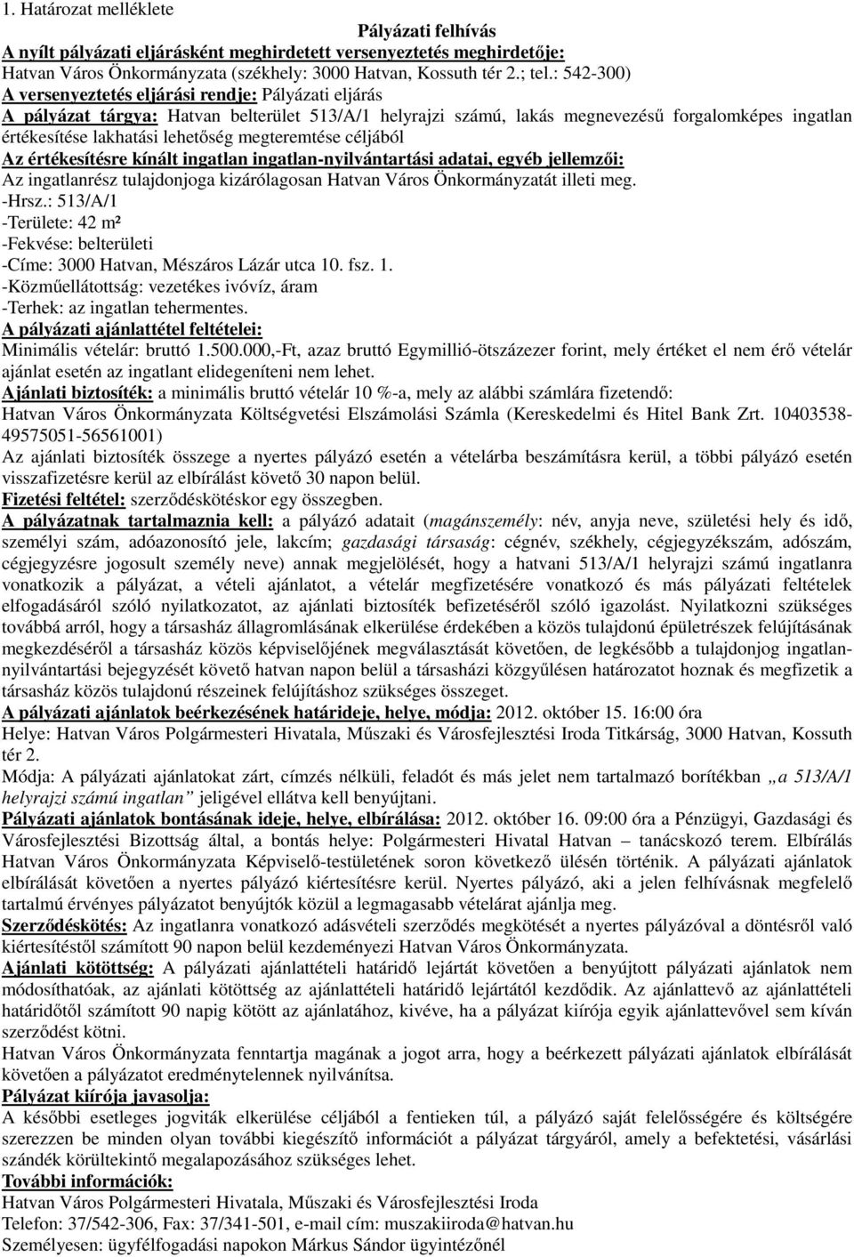 : 513/A/1 -Területe: 42 m² -Címe: 3000 Hatvan, Mészáros Lázár utca 10. fsz. 1. Minimális vételár: bruttó 1.500.