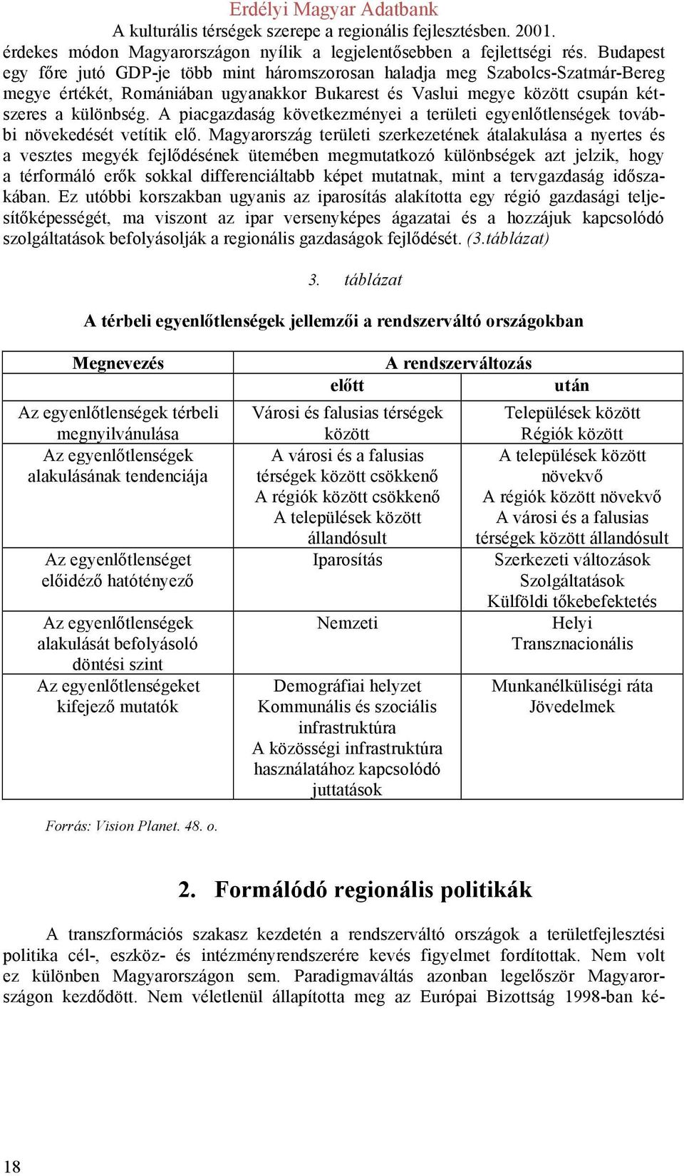 A piacgazdaság következményei a területi egyenlőtlenségek további növekedését vetítik elő.