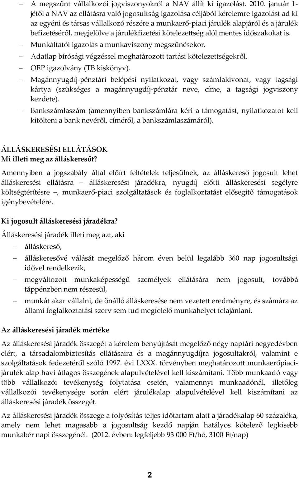 megjelölve a járulékfizetési kötelezettség alól mentes időszakokat is. Munkáltatói igazolás a munkaviszony megszűnésekor. Adatlap bírósági végzéssel meghatározott tartási kötelezettségekről.