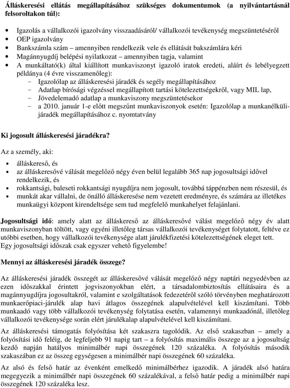 igazoló iratok eredeti, aláírt és lebélyegzett példánya (4 évre visszamenıleg): - Igazolólap az álláskeresési járadék és segély megállapításához - Adatlap bírósági végzéssel megállapított tartási