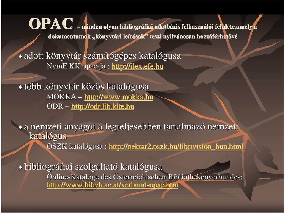hu több könyvtk nyvtár r közös k s katalógusa MOKKA http://www.mokka.hu ODR http://odr.lib.klte.