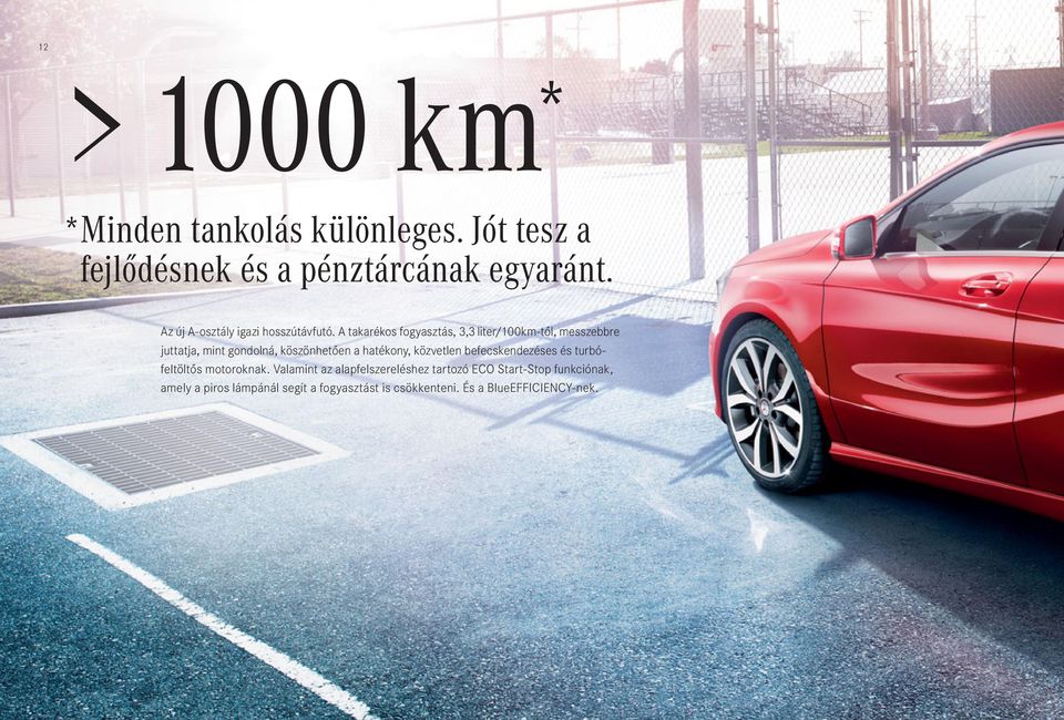 A takarékos fogyasztás, 3,3 liter/100km-től, messzebbre juttatja, mint gondolná, köszönhetően a hatékony,