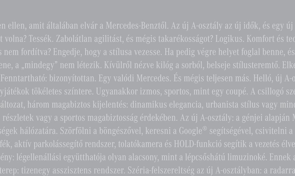 Egy valódi Mercedes. És mégis teljesen más. Helló, új A-o játékok tökéletes színtere. Ugyanakkor izmos, sportos, mint egy coupé.