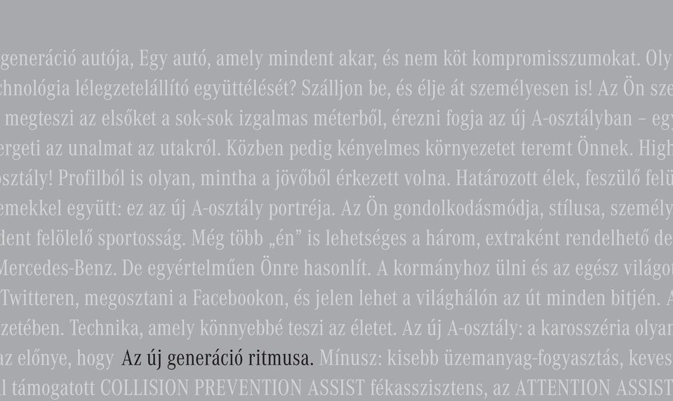 Profilból is olyan, mintha a jövőből érkezett volna. Határozott élek, feszülő felü mekkel együtt: ez az új A-osztály portréja. Az Ön gondolkodásmódja, stílusa, személy ent felölelő sportosság.