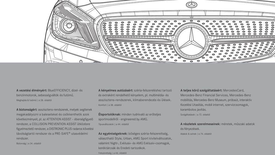az ATTENTION ASSIST éberségfigyelő rendszer, a COLLISION PREVENTION ASSIST ütközésre figyelmeztető rendszer, a DISTRONIC PLUS radaros követési távolságtartó rendszer és a PRE-SAFE utasvédelmi