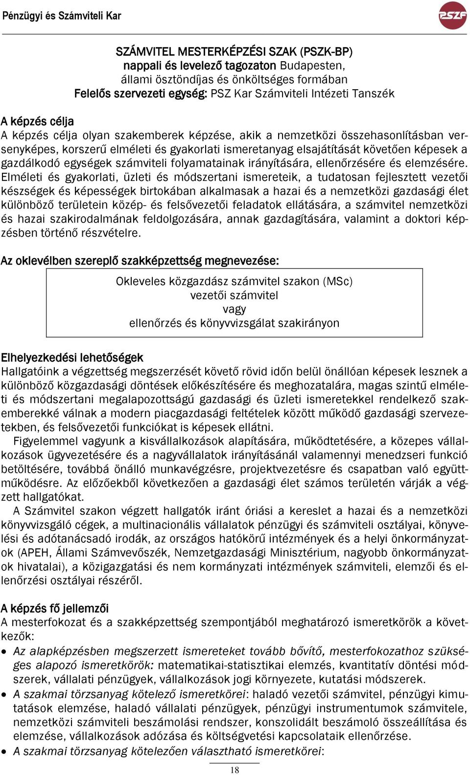 képesek a gazdálkodó egységek számviteli folyamatainak irányítására, ellenőrzésére és elemzésére.