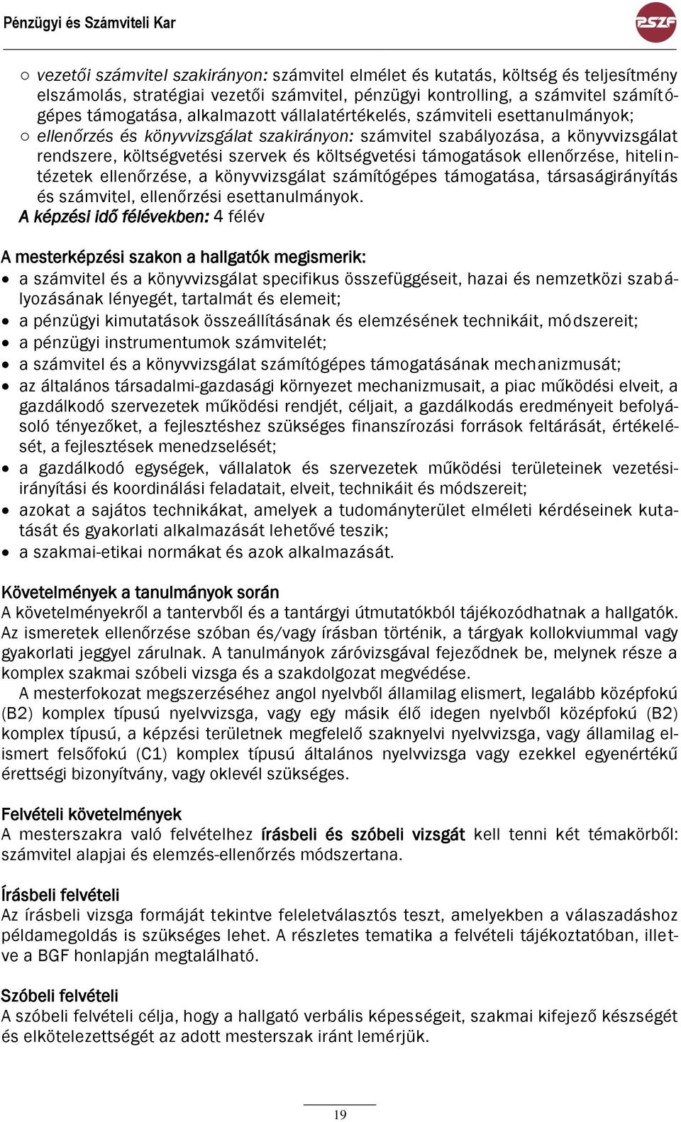 és költségvetési támogatások ellenőrzése, hitelintézetek ellenőrzése, a könyvvizsgálat számítógépes támogatása, társaságirányítás és számvitel, ellenőrzési esettanulmányok.