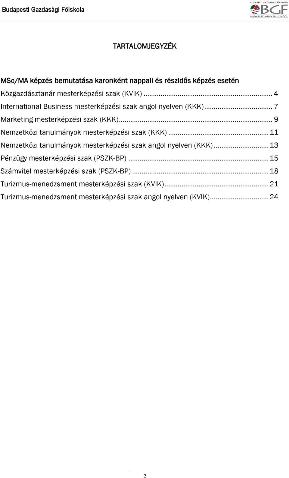 .. 9 Nemzetközi tanulmányok mesterképzési szak (KKK)... 11 Nemzetközi tanulmányok mesterképzési szak angol nyelven (KKK).