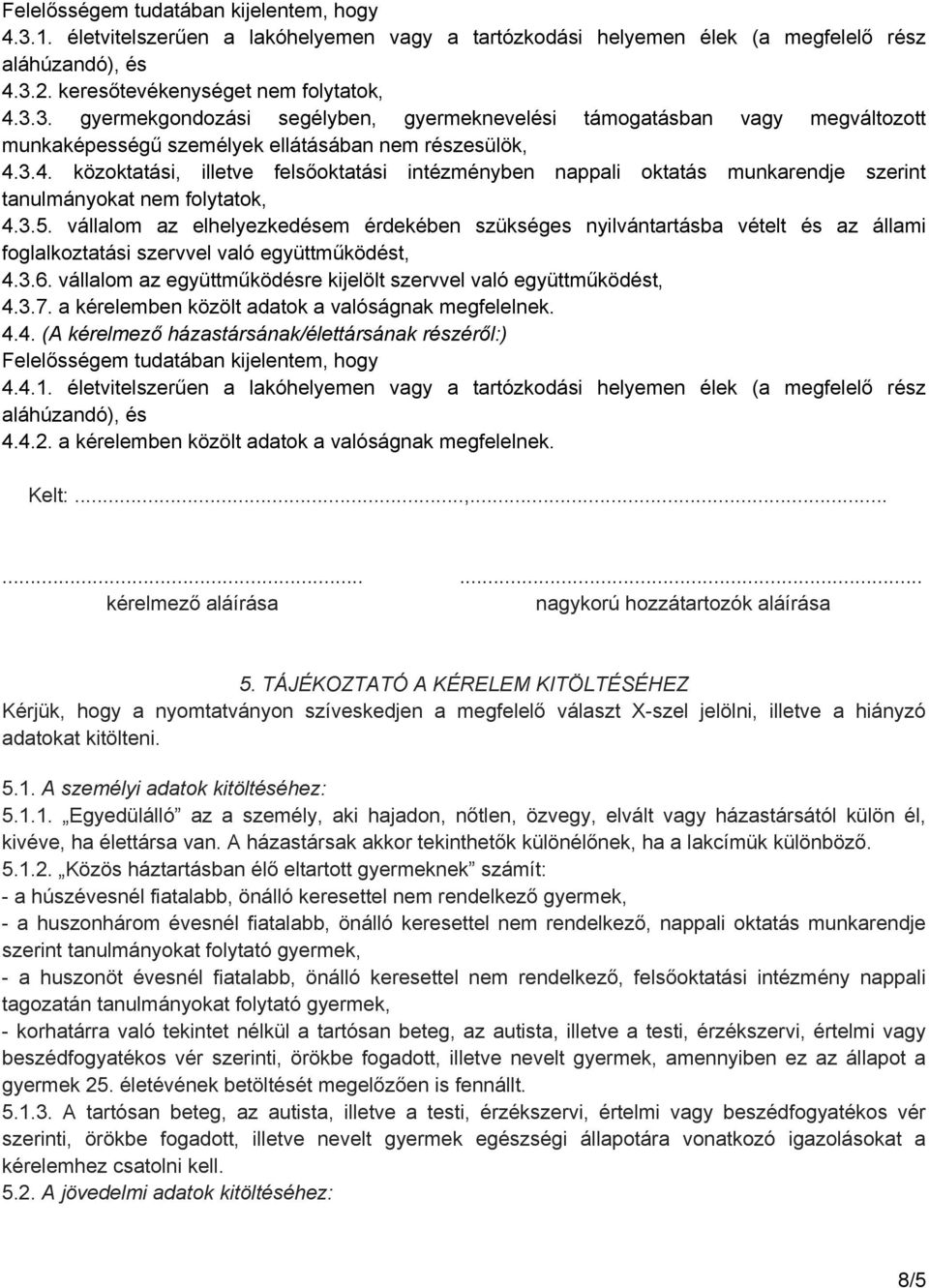 vállalom az elhelyezkedésem érdekében szükséges nyilvántartásba vételt és az állami foglalkoztatási szervvel való együttműködést, 4.3.6.