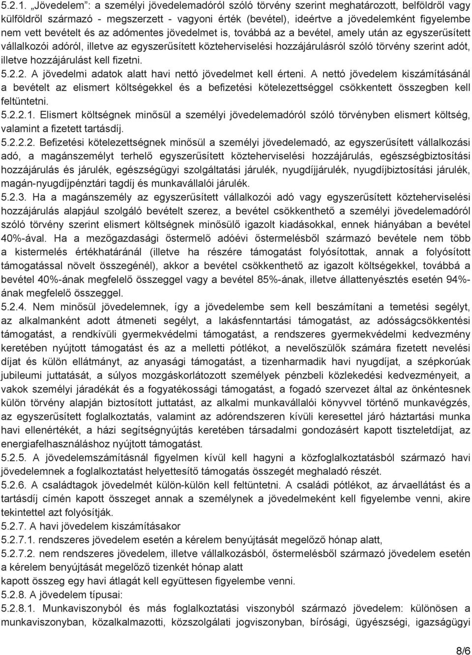 bevételt és az adómentes jövedelmet is, továbbá az a bevétel, amely után az egyszerűsített vállalkozói adóról, illetve az egyszerűsített közteherviselési hozzájárulásról szóló törvény szerint adót,