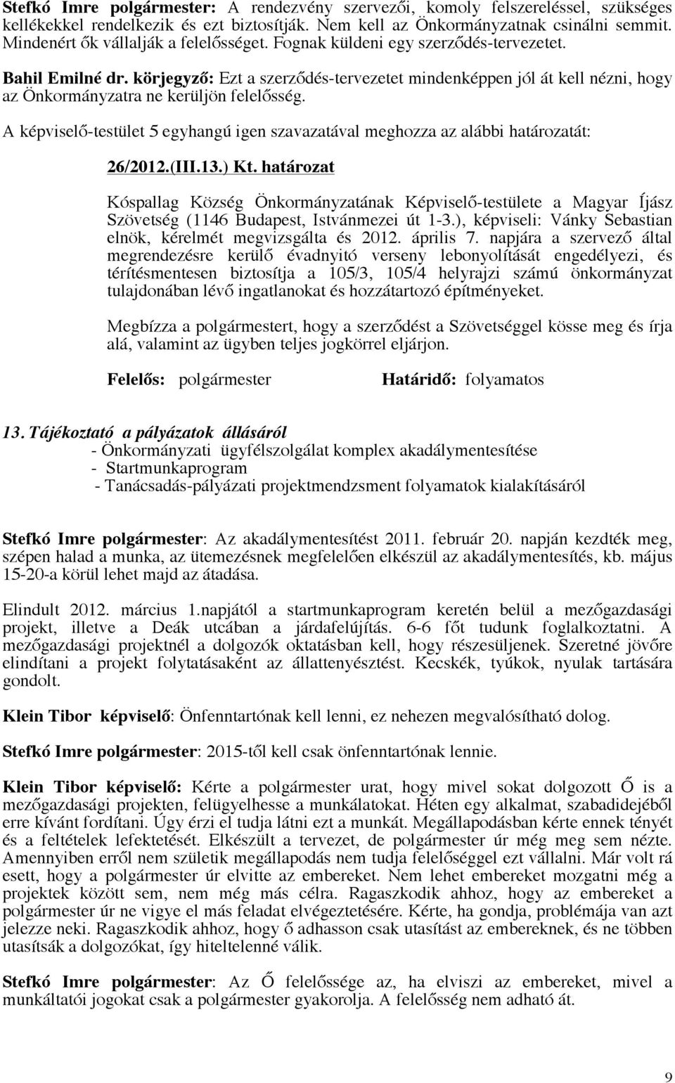 körjegyző: Ezt a szerződés-tervezetet mindenképpen jól át kell nézni, hogy az Önkormányzatra ne kerüljön felelősség.