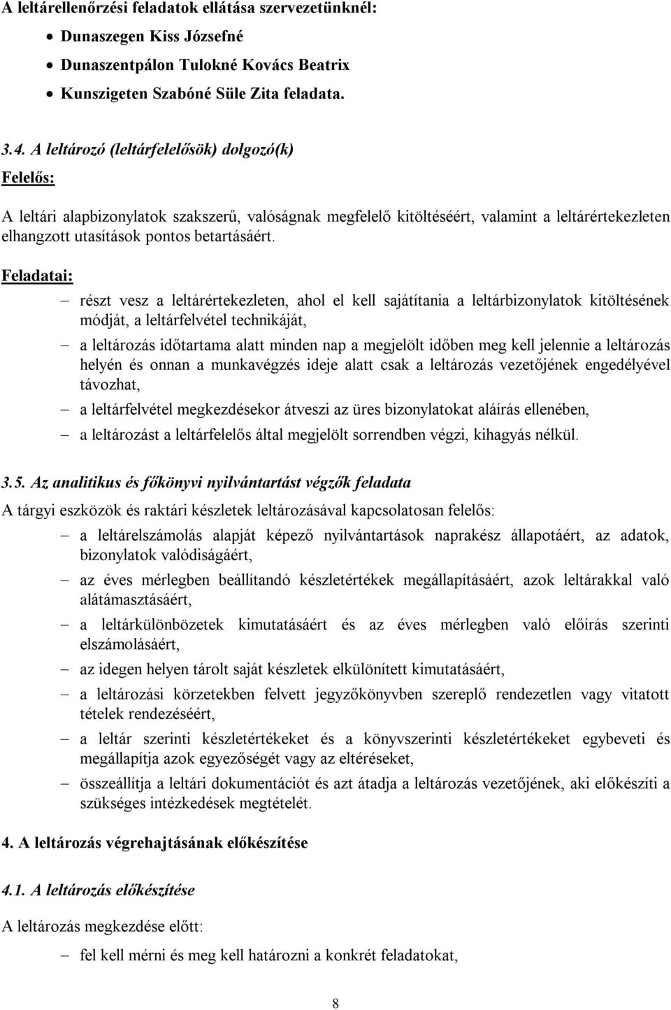 Feladatai: részt vesz a leltárértekezleten, ahol el kell sajátítania a leltárbizonylatok kitöltésének módját, a leltárfelvétel technikáját, a leltározás időtartama alatt minden nap a megjelölt időben