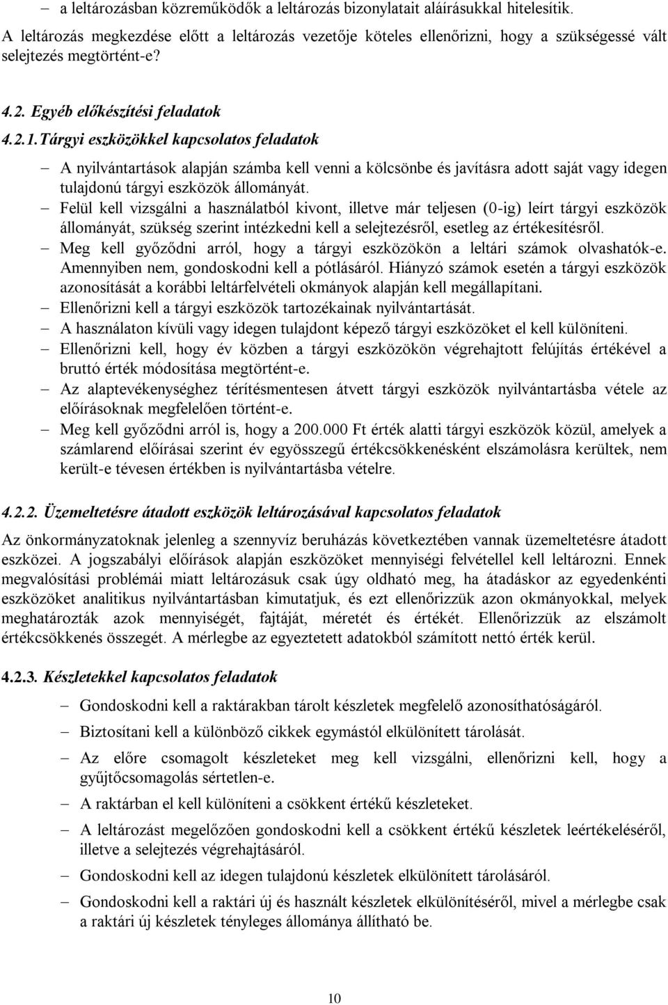 Tárgyi eszközökkel kapcsolatos feladatok A nyilvántartások alapján számba kell venni a kölcsönbe és javításra adott saját vagy idegen tulajdonú tárgyi eszközök állományát.