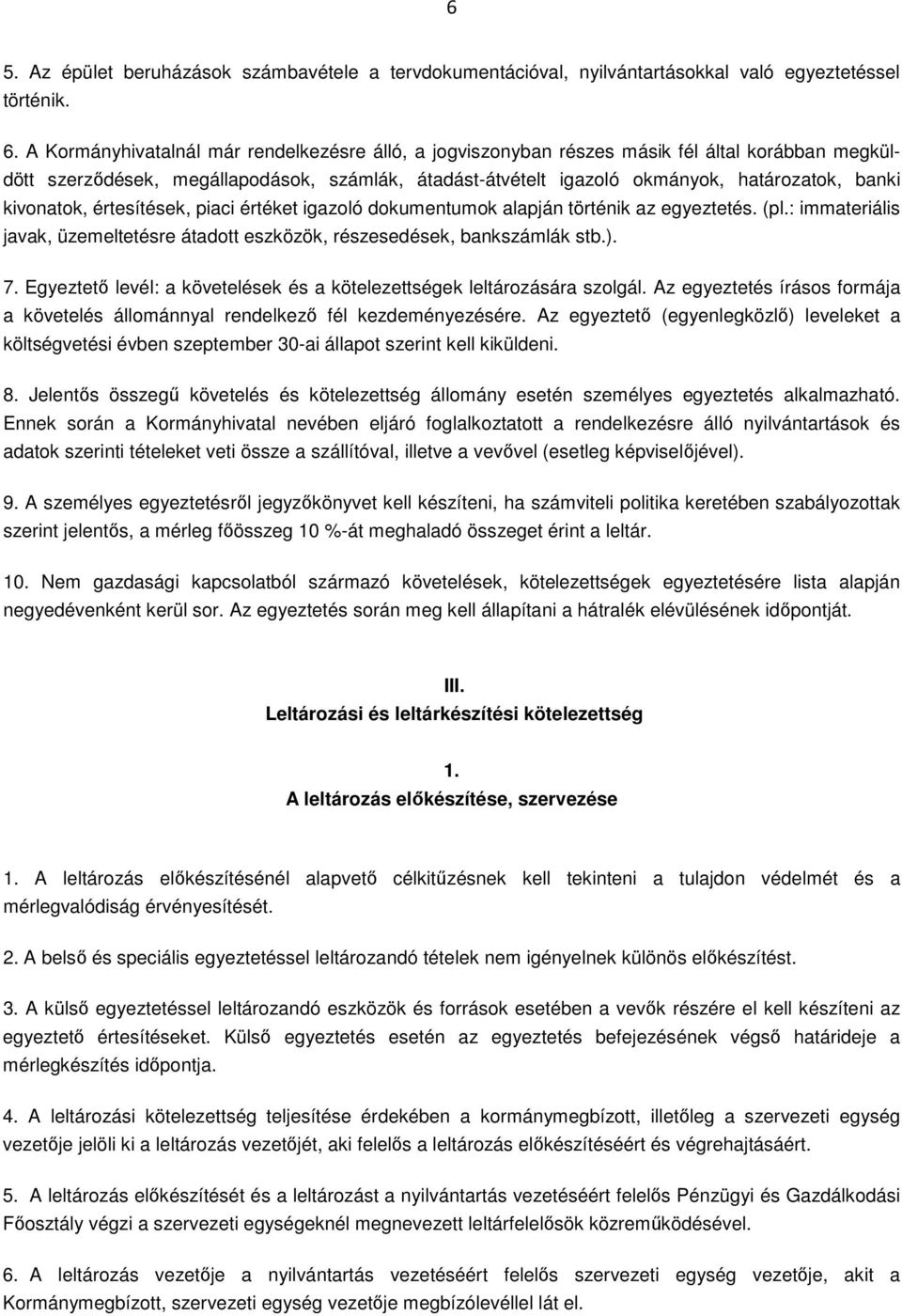 kivonatok, értesítések, piaci értéket igazoló dokumentumok alapján történik az egyeztetés. (pl.: immateriális javak, üzemeltetésre átadott eszközök, részesedések, bankszámlák stb.). 7.