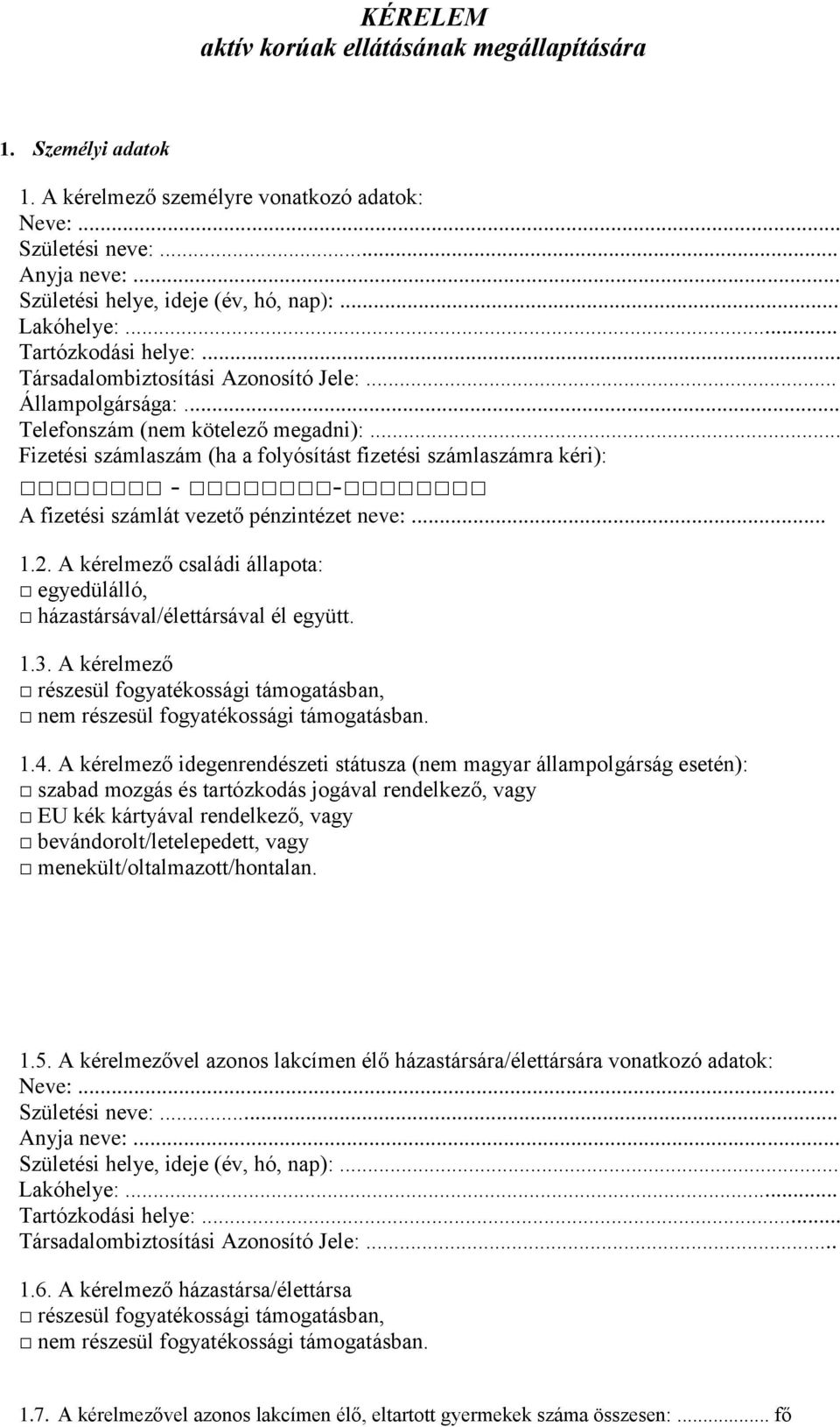 .. Fizetési számlaszám (ha a folyósítást fizetési számlaszámra kéri): - - A fizetési számlát vezető pénzintézet neve:.. 1.2.