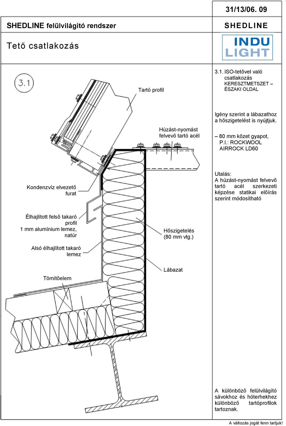 : ROCKWOOL AIRROCK LD60 Kondenzvíz elvezető furat Utalás: A húzást-nyomást felvevő tartó acél szerkezeti képzése statikai előírás szerint módosítható