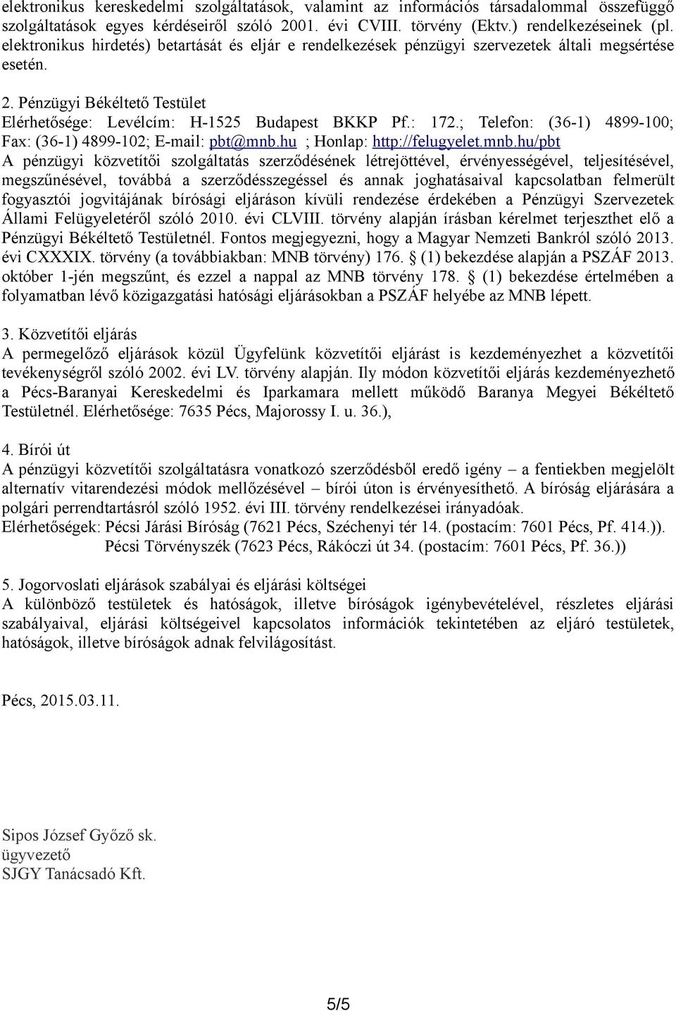 ; Telefon: (36-1) 4899-100; Fax: (36-1) 4899-102; E-mail: pbt@mnb.