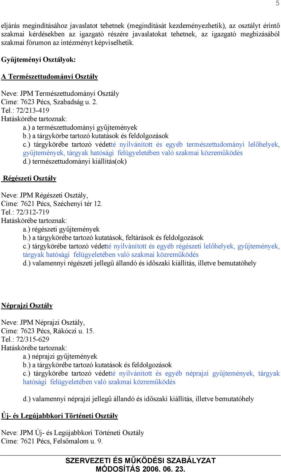 : 72/213-419 Hatáskörébe tartoznak: a.) a természettudományi gyűjtemények b.) a tárgykörbe tartozó kutatások és feldolgozások c.