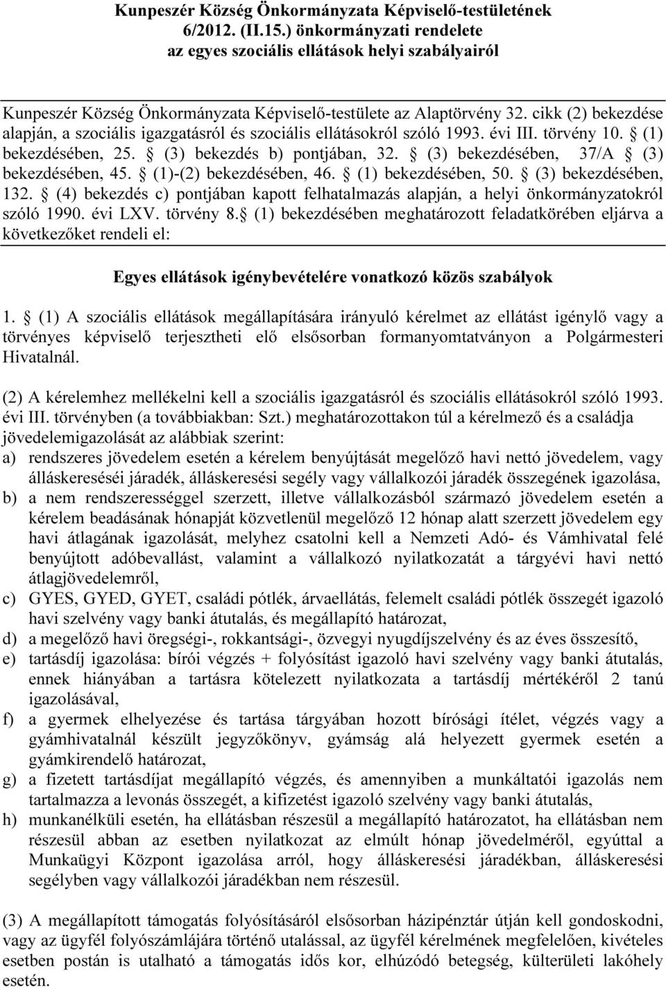 cikk (2) bekezdése alapján, a szociális igazgatásról és szociális ellátásokról szóló 1993. évi III. törvény 10. (1) bekezdésében, 25. (3) bekezdés b) pontjában, 32.