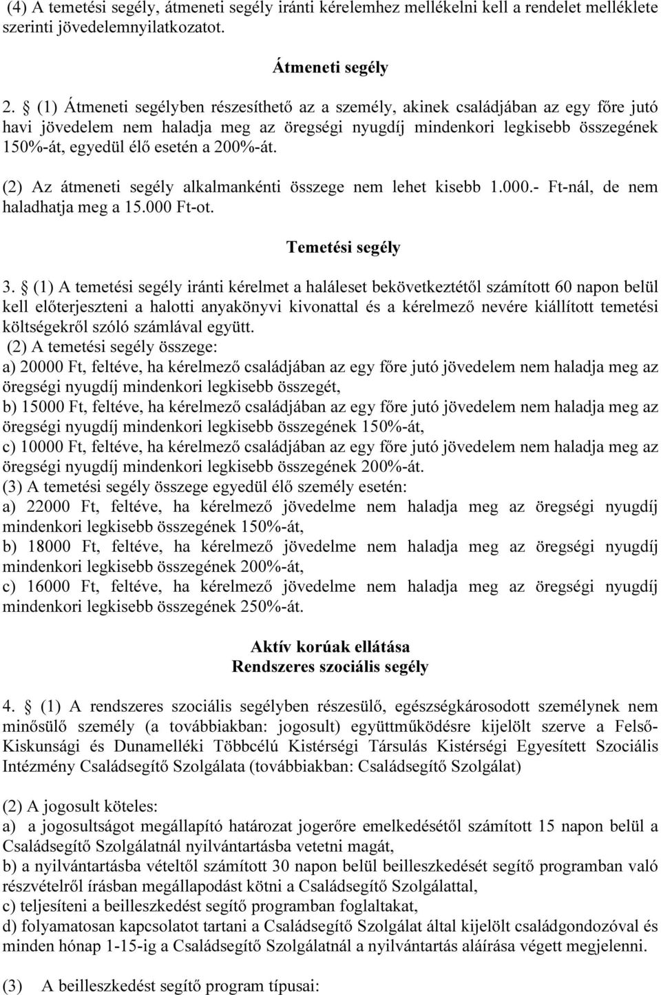 200%-át. (2) Az átmeneti segély alkalmankénti összege nem lehet kisebb 1.000.- Ft-nál, de nem haladhatja meg a 15.000 Ft-ot. Temetési segély 3.