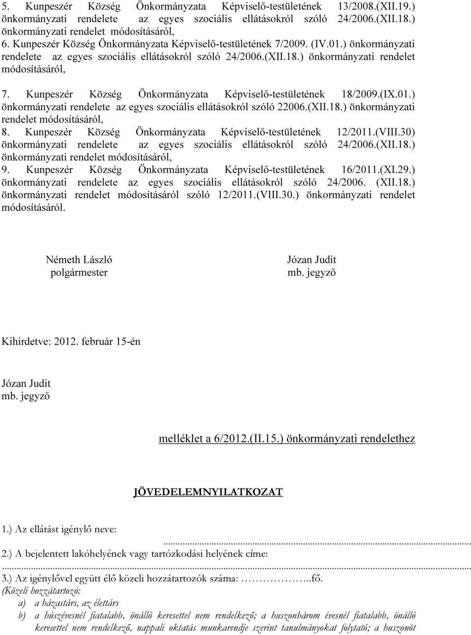 ) önkormányzati rendelete az egyes szociális ellátásokról szóló 22006.(XII.18.) önkormányzati rendelet módosításáról, 8. Kunpeszér Község Önkormányzata Képviselő-testületének 12/2011.(VIII.