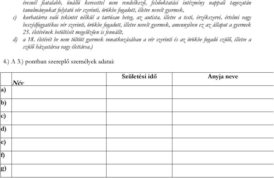 illetve nevelt gyermek, amennyiben ez az állapot a gyermek 25. életévének betöltését megelőzően is fennállt, d) a 18.