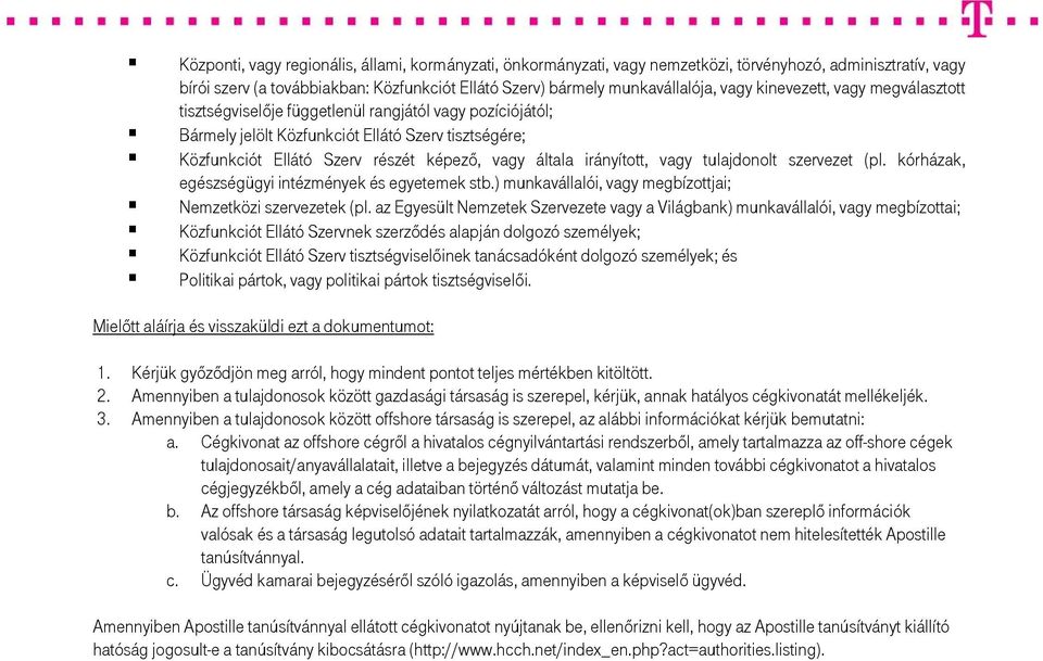 irányított, vagy tulajdonolt szervezet (pl. kórházak, egészségügyi intézmények és egyetemek stb.) munkavállalói, vagy megbízottjai; zetközi szervezetek (pl.