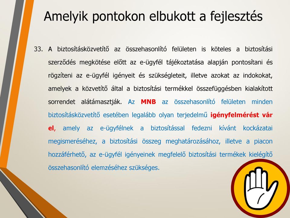 szükségleteit, illetve azokat az indokokat, amelyek a közvetítő által a biztosítási termékkel összefüggésben kialakított sorrendet alátámasztják.