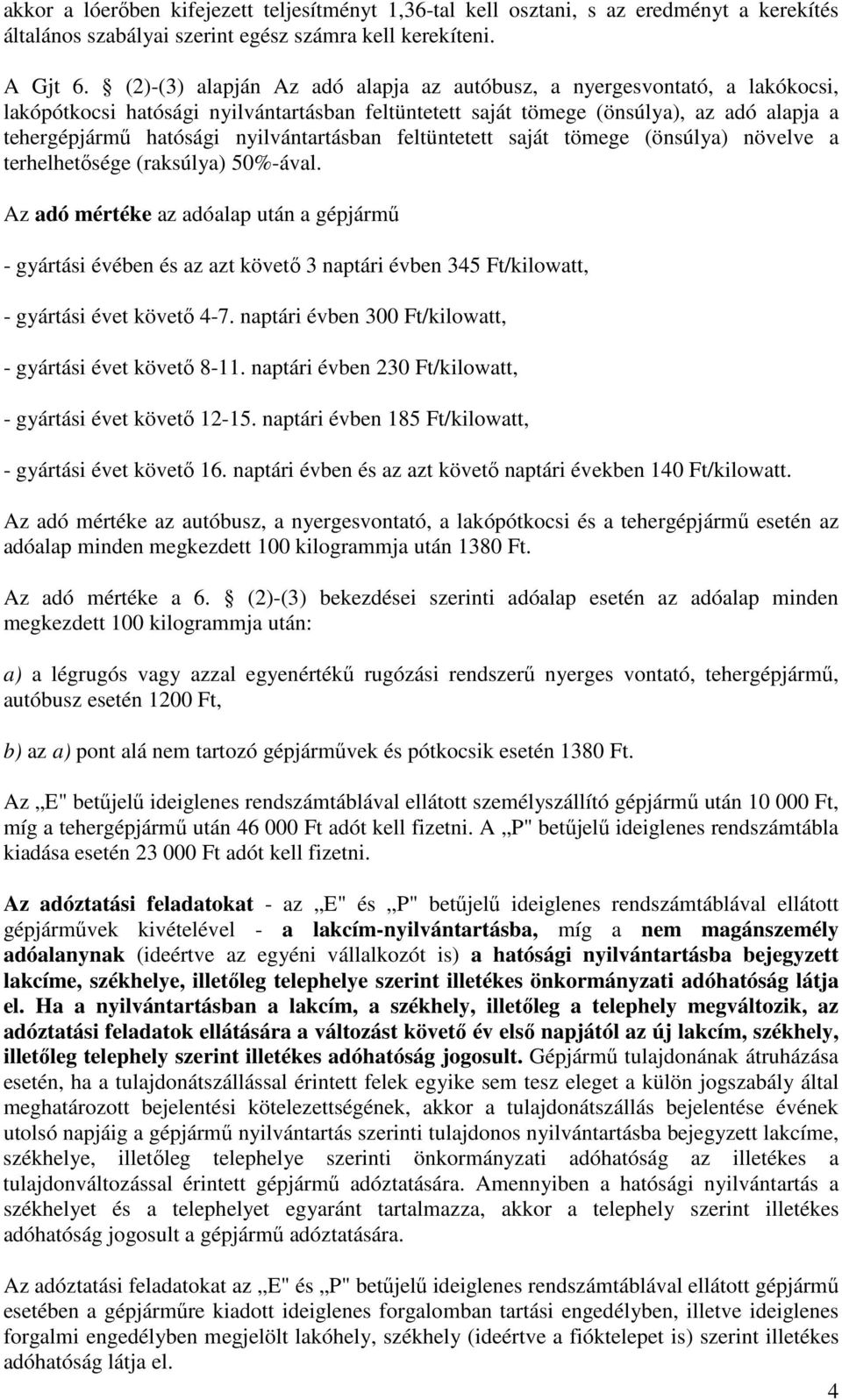 nyilvántartásban feltüntetett saját tömege (önsúlya) növelve a terhelhetősége (raksúlya) 50%-ával.