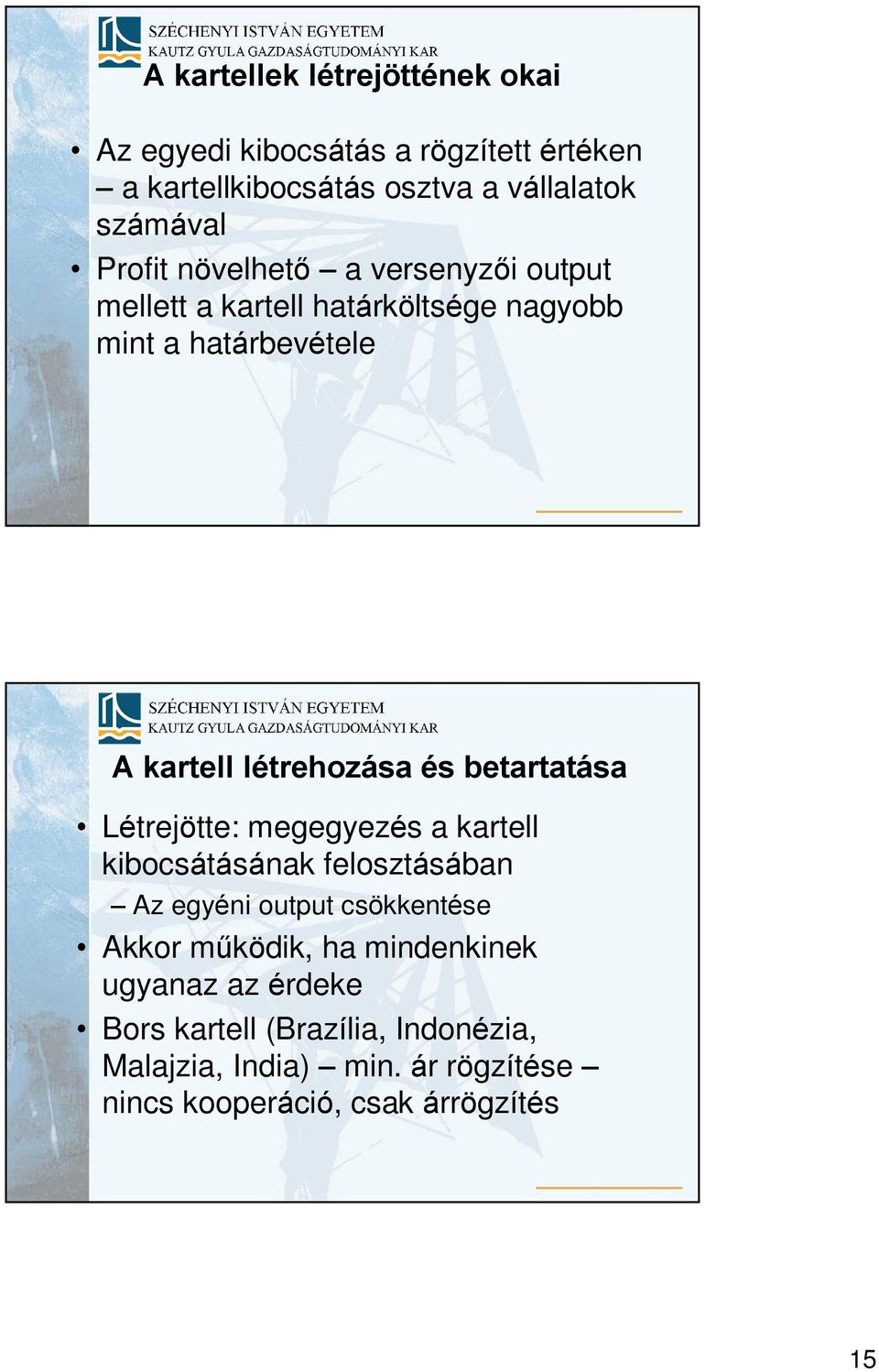 betartatása Létrejötte: megegyezés a kartell kibocsátásának felosztásában Az egyéni output csökkentése Akkor mûködik, ha