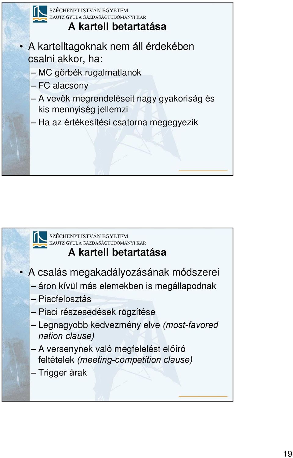 módszerei áron kívül más elemekben is megállapodnak Piacfelosztás Piaci részesedések rögzítése Legnagyobb kedvezmény elve