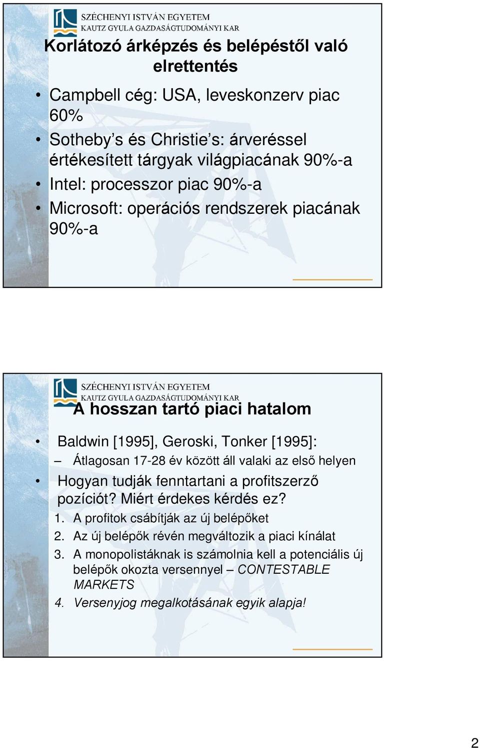 között áll valaki az elsõ helyen Hogyan tudják fenntartani a profitszerzõ pozíciót? Miért érdekes kérdés ez? 1. A profitok csábítják az új belépõket 2.