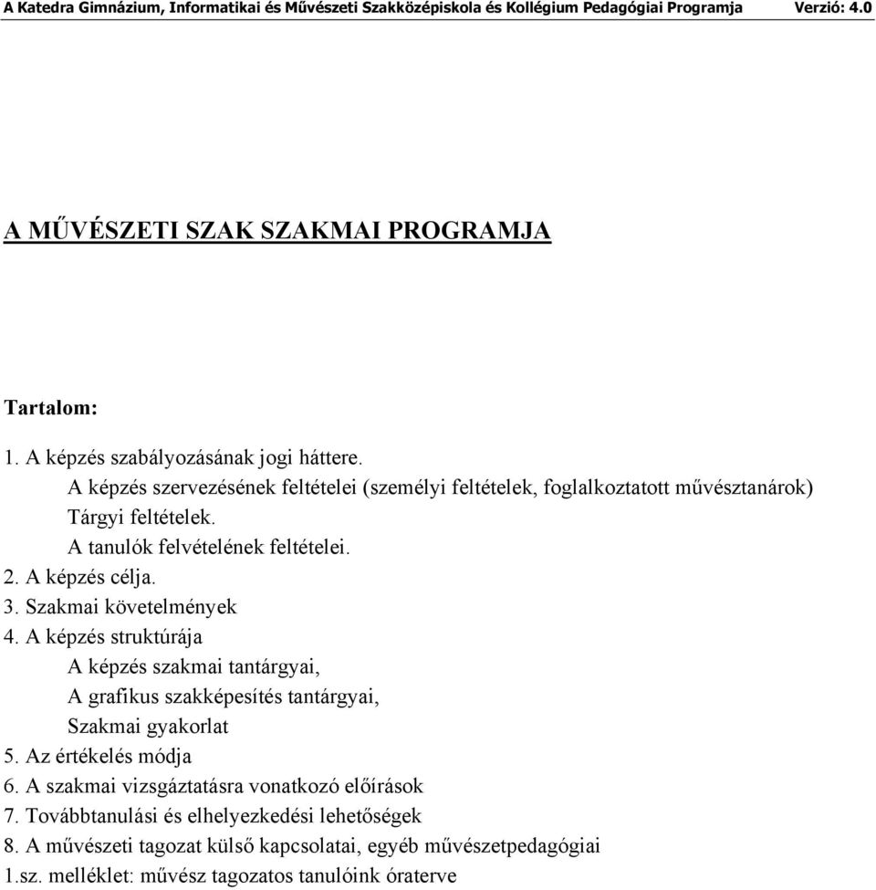 A képzés célja. 3. Szakmai követelmények 4. A képzés struktúrája A képzés szakmai tantárgyai, A grafikus szakképesítés tantárgyai, Szakmai gyakorlat 5.