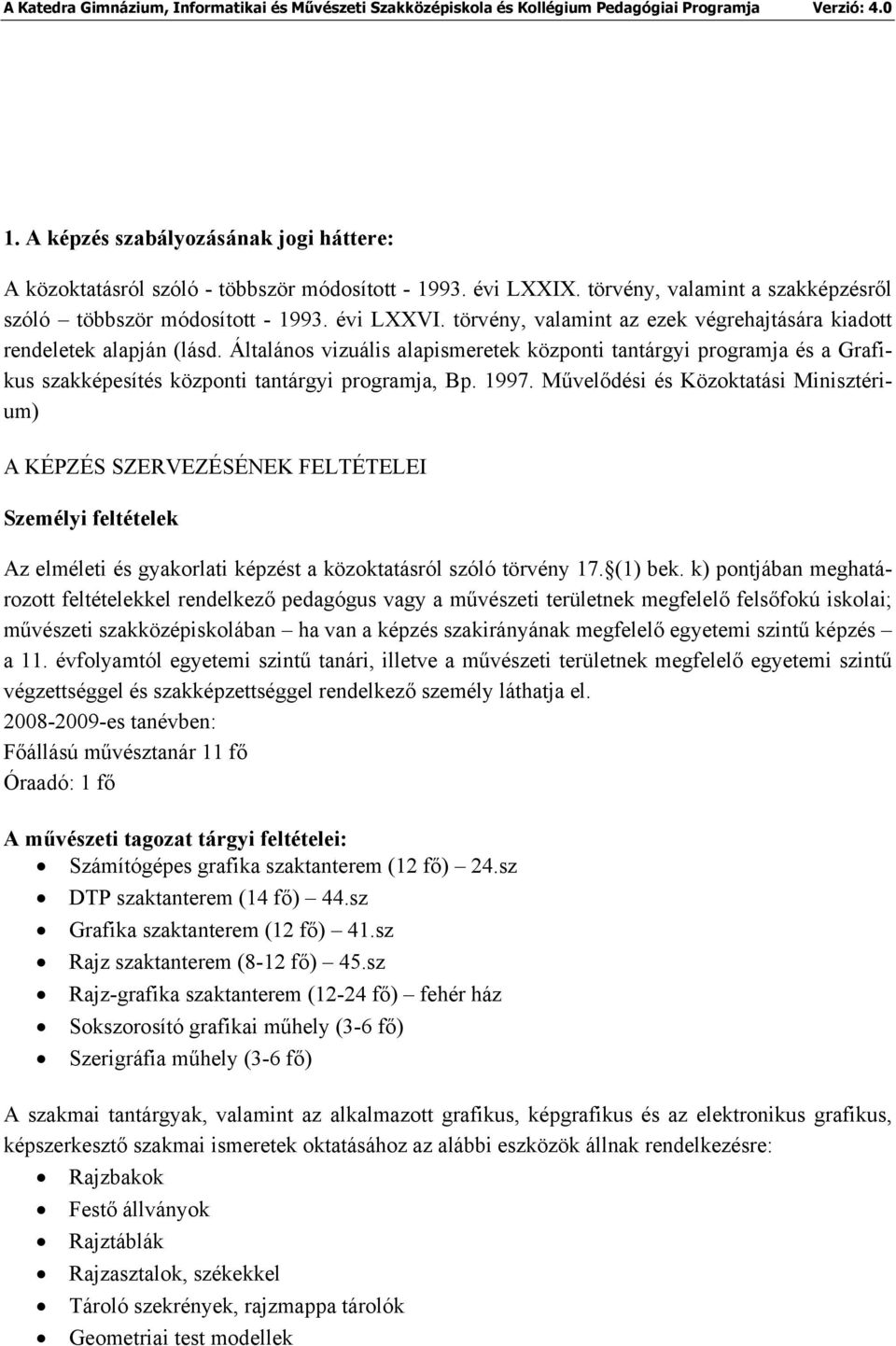 1997. Művelődési és Közoktatási Minisztérium) A KÉPZÉS SZERVEZÉSÉNEK FELTÉTELEI Személyi feltételek Az elméleti és gyakorlati képzést a közoktatásról szóló törvény 17. (1) bek.