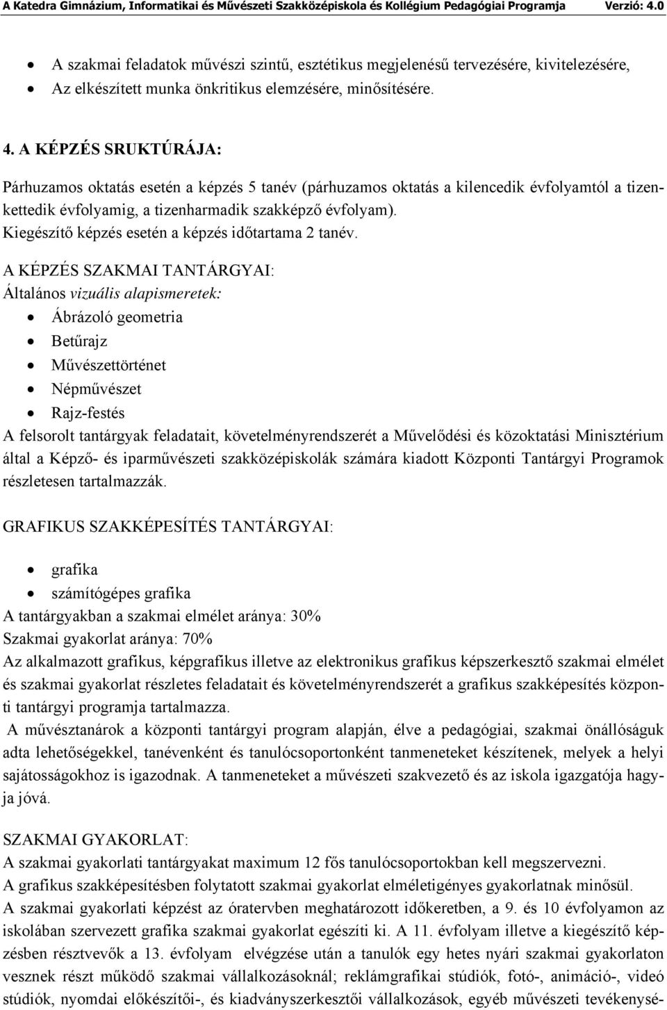 Kiegészítő képzés esetén a képzés időtartama 2 tanév.