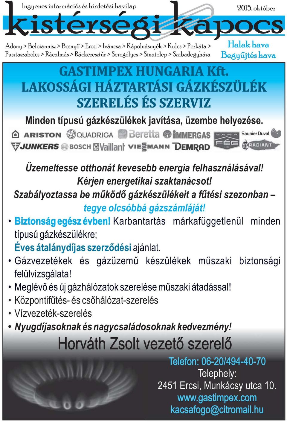 LAKOSSÁGI HÁZTARTÁSI GÁZKÉSZÜLÉK SZERELÉS ÉS SZERVIZ Minden típusú gázkészülékek javítása, üzembe helyezése. Üzemeltesse otthonát kevesebb energia felhasználásával! Kérjen energetikai szaktanácsot!