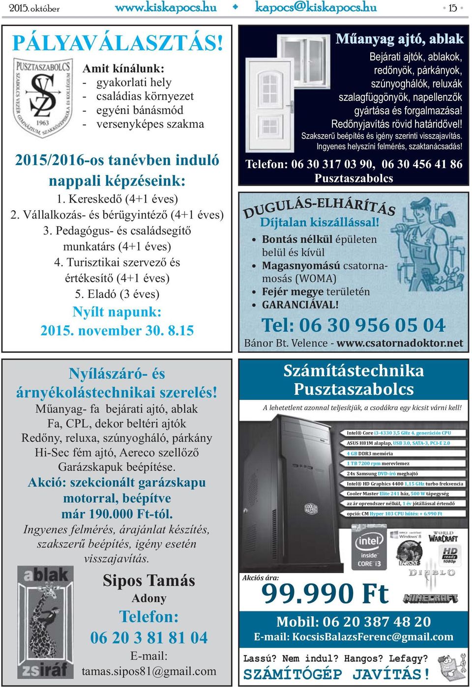 Eladó (3 éves) Nyílt napunk: 2015. november 30. 8.15 Nyílászáró- és árnyékolástechnikai szerelés!