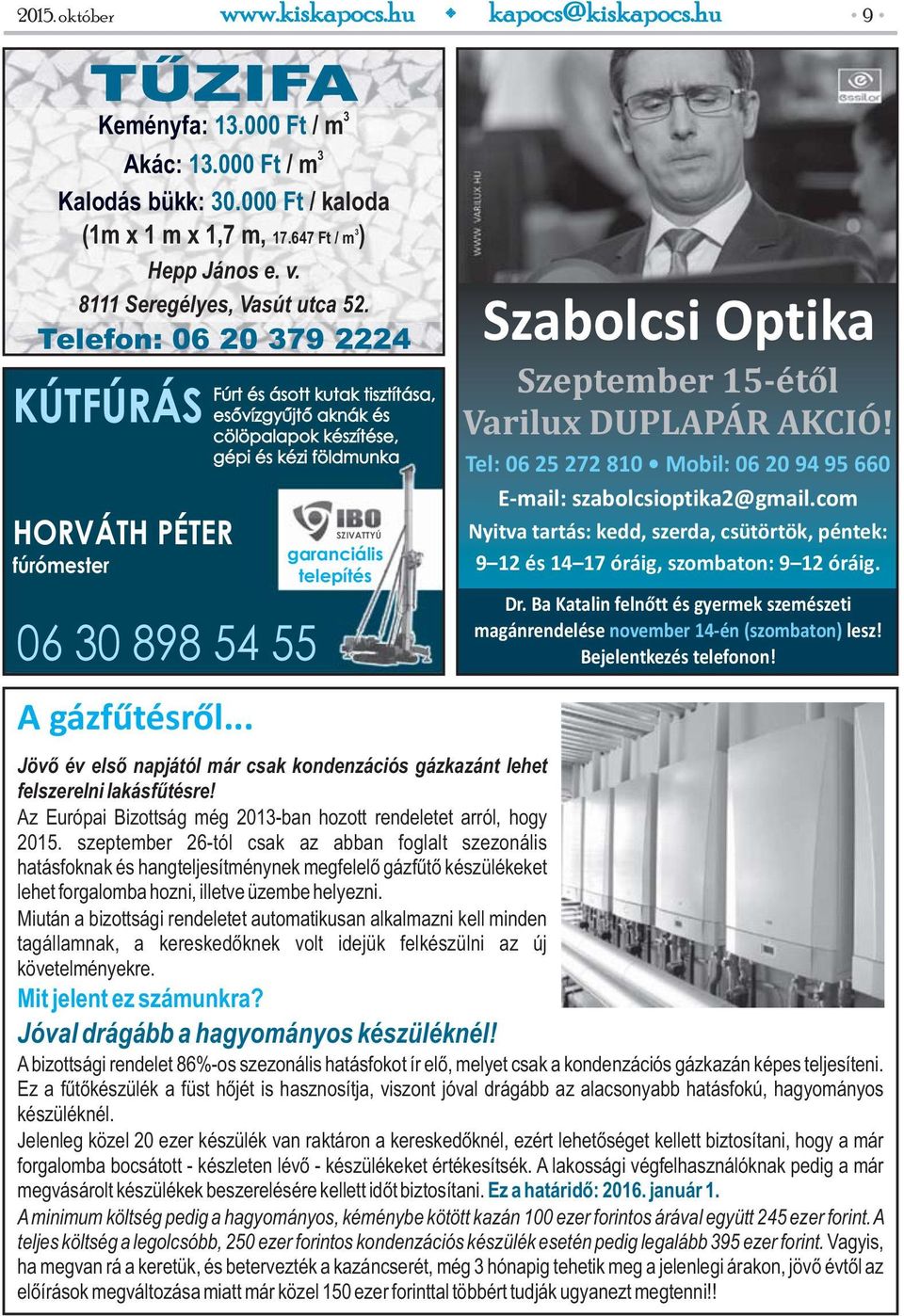 .. Fúrt és ásott kutak tisztítása, esővízgyűjtő aknák és cölöpalapok készítése, gépi és kézi földmunka 3 SZIVATTYÚ garanciális telepítés Jövő év első napjától már csak kondenzációs gázkazánt lehet