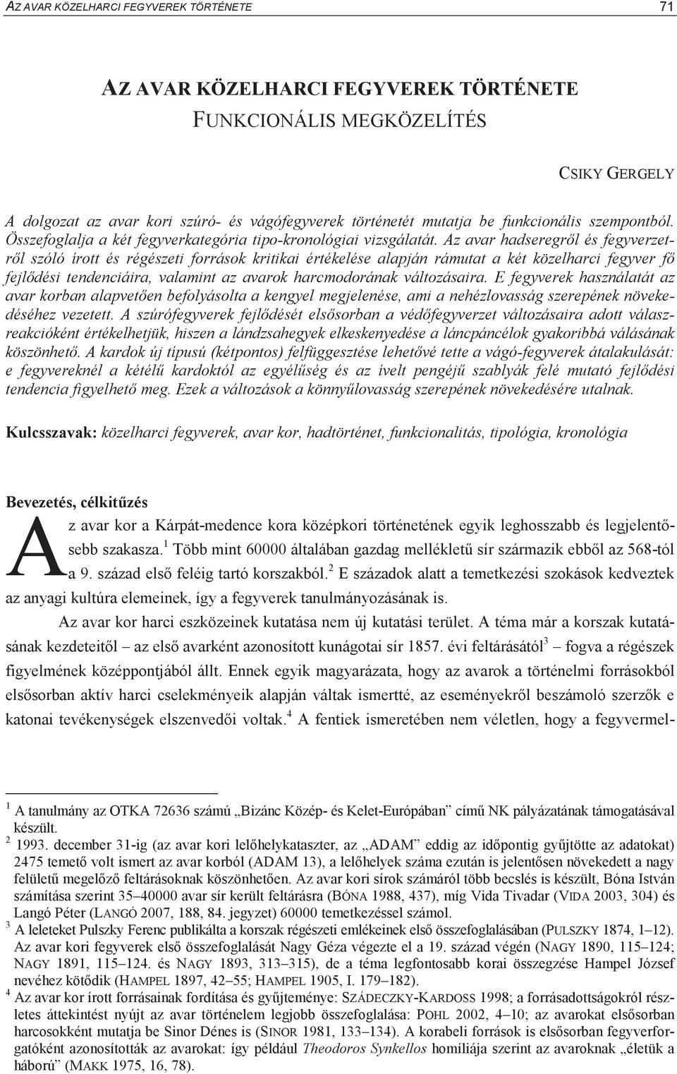 Az avar hadseregrl és fegyverzetrl szóló írott és régészeti források kritikai értékelése alapján rámutat a két közelharci fegyver f fejldési tendenciáira, valamint az avarok harcmodorának