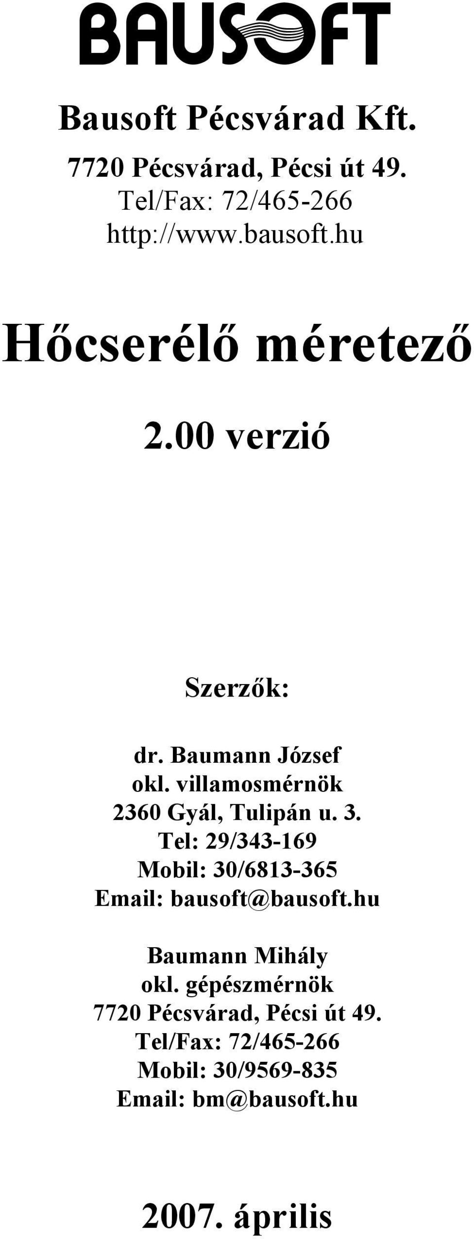 villamosmérnök 2360 Gyál, Tulipán u. 3. Tel: 29/343-169 Mobil: 30/6813-365 Email: bausoft@bausoft.