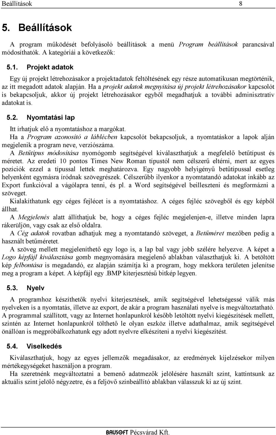 Ha a projekt adatok megnyitása új projekt létrehozásakor kapcsolót is bekapcsoljuk, akkor új projekt létrehozásakor egybıl megadhatjuk a további adminisztratív adatokat is. 5.2.